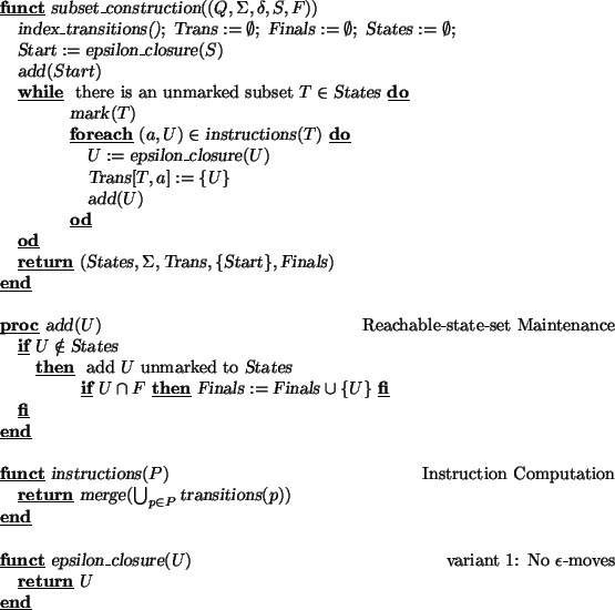 \begin{program}
\FUNCT \vert subset_construction\vert((Q,\Sigma,\delta,S,F))
\v...
...\rcomment{variant 1: No $\epsilon$-moves}
\keyword{return} ~U
\END
\end{program}