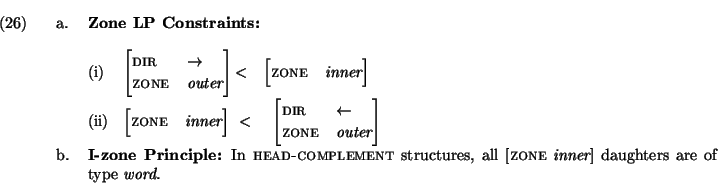 \ex.
\a.
{\bf Zone LP Constraints:} \\
\a. \begin{avm}
\avmjprolog[ dir & $\rig...
...tructures,
all [{\sc zone} {\em inner}] daughters are of type {\em word}.
\par