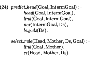 \pr
\pred
\head{\mbox{\it predict\_head}(\mbox{\rm Goal},\mbox{\rm IntermGoal})\...
...ody{\mbox{\it cr}(\mbox{\rm Head},\mbox{\rm Mother},\mbox{\rm Ds}).}
\epred\epr