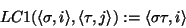 \begin{displaymath}
LC1( \langle\sigma,i\rangle, \langle\tau,j\rangle ) :=
\langle\sigma\tau,i\rangle
\end{displaymath}