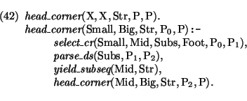 \pr\pred
\head{\mbox{\it head\_corner}(\mbox{\rm X},\mbox{\rm X},\mbox{\rm Str},...
... Mid},\mbox{\rm Big},\mbox{\rm Str},\mbox{\rm P}_{2},\mbox{\rm P}).}
\epred\epr