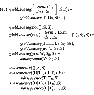 \pr\pred
\head{\mbox{\it yield\_subseq}( \avm{term: \mbox{\rm T},\\ ds: \mbox{\r...
...mbox{\rm H}\vert\mbox{\rm T}\rangle,\mbox{\rm T}_{2},\mbox{\rm S}) }
\epred\epr