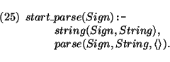\pr\pred
\head{start\_parse(Sign) {\mbox{\tt :-}}}
\body{string(Sign,String),}
\body{parse(Sign,String,\langle\rangle).}
\epred\epr