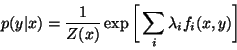 \begin{displaymath}
p(y\vert x) = \frac{1}{Z(x)} \exp\bigg[\sum_i \lambda_i f_i(x,y)\bigg]
\end{displaymath}