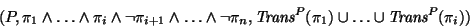 \begin{displaymath}(P,\pi_1\wedge\dots\wedge\pi_i\wedge\neg\pi_{i+1}\wedge\dots\...
...box{\it Trans}^P(\pi_1)\cup\dots\cup\mbox{\it Trans}^P(\pi_i))
\end{displaymath}