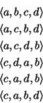 \eq
\lefteqn{\langle a,b,c,d\rangle}~~~~\\
\lefteqn{\langle a,c,b,d\rangle}~~~~...
...efteqn{\langle c,a,d,b\rangle}~~~~\\
\lefteqn{\langle c,a,b,d\rangle}~~~~
\eeq