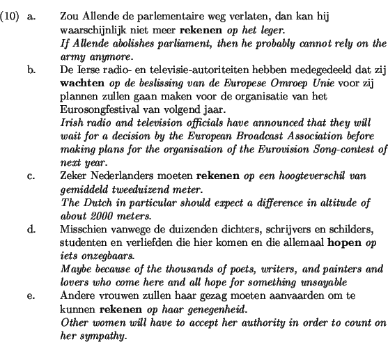 \ex.
\a. \begin{flushleft}Zou Allende de parlementaire weg verlaten, dan
kan hi...
... to accept her authority in order to
count on her sympathy.
\end{flushleft}\par