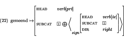 \enumsentence{
gemeend $\mapsto$\begin{avm}
\begin{displaymath}head & verb$[$p...
...bcat & \@1 \\
dir & right
\end{displaymath}} \>
\end{displaymath}\end{avm}}