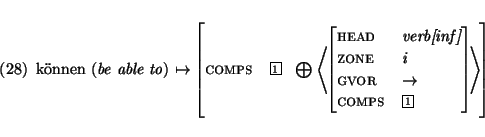 \enumsentence{
\begin{avm}\mbox{\rm k\uml onnen ({\em be able to})} $\mapsto$ \b...
...rightarrow$\ \\
comps & \@1 \end{displaymath} \> \end{displaymath} \end{avm}}