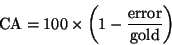 \begin{displaymath}\mbox{CA}=100\times\left(1-\frac{\mbox{error}}{\mbox{gold}}\right)\end{displaymath}