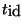 $t_{\mathit{id}}$