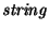 $\mathit{string}$