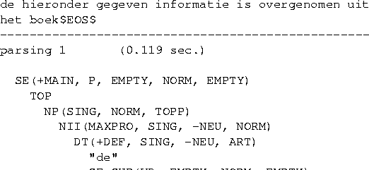 \begin{figure}
\begin{verbatim}(2 [CLS [CLS [NP $SUBJ (''Het'' 1) (''KMI'' 2) ] ...
...lichte'' 31) (''voorjaarsbuien''32) ] ] ] (''.'' 33) )\end{verbatim}\end{figure}