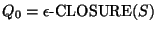 $Q_0=\epsilon\mbox{-CLOSURE}(S)$