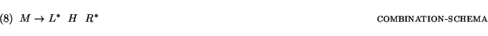 \enumsentence{
$
M \rightarrow L^* ~~ H ~~ R^*
$\ \hfill{\sc combination-schema}}