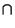 $\displaystyle \cap$