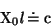 \begin{displaymath}
\mbox{\rm X}_{0}\mbox{\it l} \doteq \mbox{\rm c}
\end{displaymath}