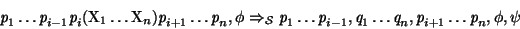 \begin{displaymath}
\mbox{\it p}_{1} \dots \mbox{\it p}_{{i-1}} \mbox{\it p}_{i}...
...q}_{n} , \mbox{\it p}_{i+1} \dots
\mbox{\it p}_{n}, \phi, \psi
\end{displaymath}