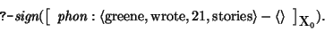 \begin{displaymath}
\prologq \mbox{\it sign}(\avm[{\mbox{\rm X}_{0}}]{ \mbox{\it...
... \mbox{\rm 21}, \mbox{\rm stories}\rangle - \langle \rangle}).
\end{displaymath}