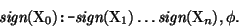 \begin{displaymath}
\mbox{\it sign}(\mbox{\rm X}_{0}) \mbox{\tt :-} \mbox{\it si...
...box{\rm X}_{1}) \dots
\mbox{\it sign}(\mbox{\rm X}_{n}), \phi.
\end{displaymath}