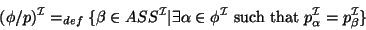 \begin{displaymath}
(\phi/p)^{\cal{I}} =_{def} \{ \beta \in ASS^{\cal{I}} \vert ...
...ox{ such that } p^{\cal{I}}_{\alpha} = p^{\cal{I}}_{\beta} \}
\end{displaymath}
