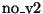 $\mbox{\rm no\_v2}$