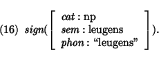 \pr
\pred
\head{\mbox{\it sign}(\avm{
\mbox{\it cat}: \mbox{\rm np}\\
\mbox{\it sem}: \mbox{\rm leugens} \\
\mbox{\it phon}: \mbox{\lq\lq leugens''}
}).}\epred\epr