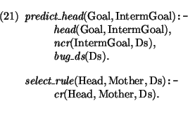 \pr
\pred
\head{\mbox{\it predict\_head}(\mbox{\rm Goal},\mbox{\rm IntermGoal})\...
...ody{\mbox{\it cr}(\mbox{\rm Head},\mbox{\rm Mother},\mbox{\rm Ds}).}
\epred\epr