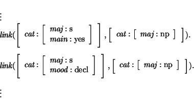 \prn\pred
\head{\vdots}
\head{\mbox{\it link}(\avm{\mbox{\it cat}: \avm{\mbox{\i...
...\mbox{\it cat}:\avm{\mbox{\it maj}:\mbox{\rm np}}}).}
\head{\vdots}
\epred\eprn