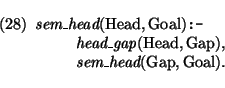 \pr\pred
\head{\mbox{\it sem\_head}(\mbox{\rm Head},\mbox{\rm Goal}) \mbox{\tt :...
...p}), }
\body{\mbox{\it sem\_head}(\mbox{\rm Gap},\mbox{\rm Goal}). }
\epred\epr