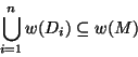 \begin{displaymath}
\bigcup^{n}_{i=1} w(D_i) \subseteq w(M)
\end{displaymath}