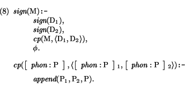 \pr\pred
\head{\mbox{\it sign}(\mbox{\rm M}) \mbox{\tt :-}}
\body{\mbox{\it sign...
...\mbox{\it append}(\mbox{\rm P}_{1},\mbox{\rm P}_{2},\mbox{\rm P}).}
\epred
\epr