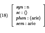 \pr\pred\head{\avm{
\mbox{\it syn}: \mbox{\rm n}\\
\mbox{\it sc}: \langle \ra...
...langle \mbox{\rm arie}\rangle\\
\mbox{\it sem}: \mbox{\rm arie}
}}
\epred\epr