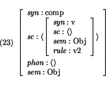 \pr\pred\head{
\avm{
\mbox{\it syn}: \mbox{\rm comp}\\
\mbox{\it sc}: \langle...
...n}: \langle \rangle\\
\mbox{\it sem}: \mbox{\rm$\mbox{\rm Obj}$}
}}\epred\epr