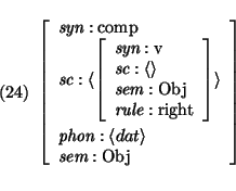 \pr\pred\head{\avm{
\mbox{\it syn}: \mbox{\rm comp}\\
\mbox{\it sc}: \langle ...
...\langle dat \rangle\\
\mbox{\it sem}: \mbox{\rm$\mbox{\rm Obj}$}
}}\epred\epr