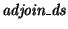 $\mbox{\it adjoin\_ds}$