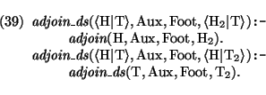 \pr\pred
\head{\mbox{\it adjoin\_ds}(\langle \mbox{\rm H}\vert\mbox{\rm T}\rangl...
..._ds}(\mbox{\rm T},\mbox{\rm Aux},\mbox{\rm Foot},\mbox{\rm T}_{2}).}
\epred\epr