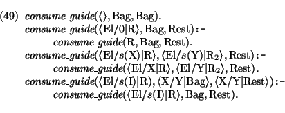 \pr\pred
\head{\mbox{\it consume\_guide}( \langle\rangle,\mbox{\rm Bag},\mbox{\r...
...{\rm I}) \vert \mbox{\rm R}\rangle,\mbox{\rm Bag},\mbox{\rm Rest}).}
\epred\epr