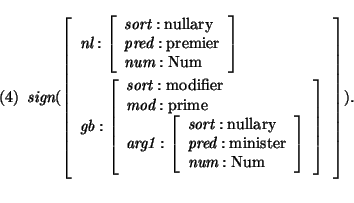 \pr\pred
\head{\mbox{\it sign}(\avm{
\mbox{\it nl} : \avm{\mbox{\it sort}: \mbo...
...pred}: \mbox{\rm minister}\\
\mbox{\it num}:\mbox{\rm Num}} }}). }
\epred\epr