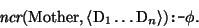\begin{displaymath}
\mbox{\it ncr}(\mbox{\rm Mother},\langle \mbox{\rm D}_{1}\dots\mbox{\rm D}_{n}\rangle)\mbox{\tt :-} \phi.
\end{displaymath}