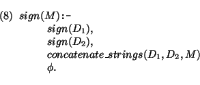 \pr\pred
\head{sign(M) {\mbox{\tt :-}}}
\body{sign(D_1),}
\body{sign(D_2),}
\body{concatenate\_strings(D_1,D_2,M)}
\body{\phi .}
\epred\epr