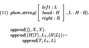 \pr\pred
\head{phon\_string(\avm{ left:L \\
head: H \\
right: R },L \cdot H ...
...L_1,\langle H\vert L\rangle) {\mbox{\tt :-}}}
\body{append(T,L_1,L)}
\epred\epr