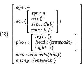 \pr\pred\head{\avm{
syn: v\\
sc: \langle \avm{ syn: n\\
sc: \langle \rangle...
...ngle} \\
sem: ontwaakt(Subj)\\
string: \langle ontwaakt \rangle
}}\epred\epr