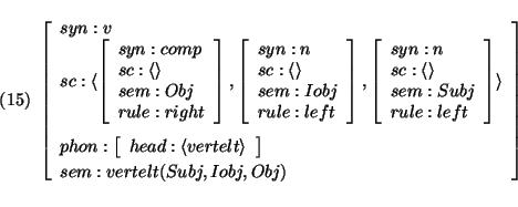 \pr\pred\head{\avm{
syn: v\\
sc: \langle \avm{ syn: comp\\
sc: \langle \ran...
... head: \langle vertelt \rangle
} \\
sem: vertelt(Subj,Iobj,Obj)
}}\epred\epr