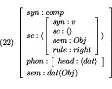 \pr\pred\head{\avm{
syn: comp\\
sc: \langle \avm{ syn: v\\
sc: \langle \ran...
...ngle\\
phon: \avm{ head: \langle dat \rangle } \\
sem: dat(Obj)
}}\epred\epr