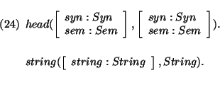 \pr\pred
\head{head(\avm{ syn: Syn\\ sem: Sem},\avm{ syn: Syn\\ sem: Sem}).}
\epred\pred
\head{string(\avm{string: String},String).}
\epred\epr