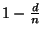 $ 1 - \frac{d}{n} $