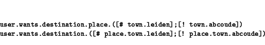 \begin{displaymath}\small\begin{minipage}[t]{.9\textwidth}\begin{verbatim}user...
...own.leiden];[! place.town.abcoude])\end{verbatim}\end{minipage}\end{displaymath}