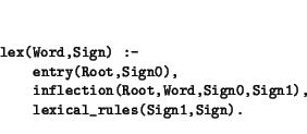 \begin{displaymath}\small\begin{minipage}[t]{.9\textwidth}\begin{verbatim}lex(...
...Sign1),
lexical_rules(Sign1,Sign).\end{verbatim}\end{minipage}\end{displaymath}