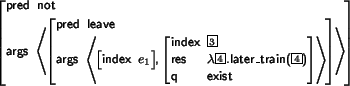 \begin{avm}
\begin{displaymath}pred & not\\
args & \< \begin{displaymath}pred ...
...& exist
\end{displaymath} \>
\end{displaymath}
\>
\end{displaymath}\end{avm}